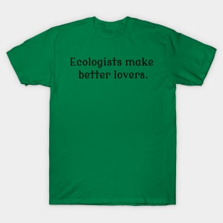 Ecologists Make Better Lovers T-Shirt